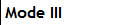 Mode III