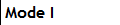 Mode I